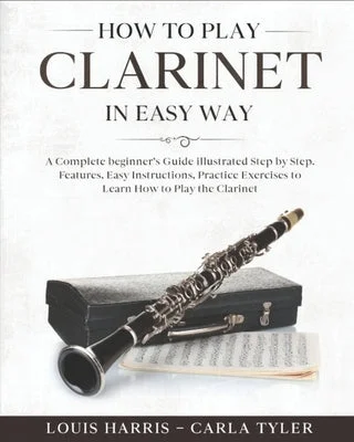 Solid Wood Clarinets with Ebony Mouthpieces for Jazz and Classical MusiciansHow to Play Clarinet in Easy Way: Learn How to Play Clarinet in Easy Way by this Complete beginner's guide Step by Step illustrated!Clarinet Basics, F Solid Wood Clarinets with Ebony Mouthpieces for Jazz and Classical MusiciansHow to Play Clarinet in Easy Way: Learn How to Play Clarinet in Easy Way by this Complete beginner's guide Step by Step illustrated!Clarinet Basics, F
